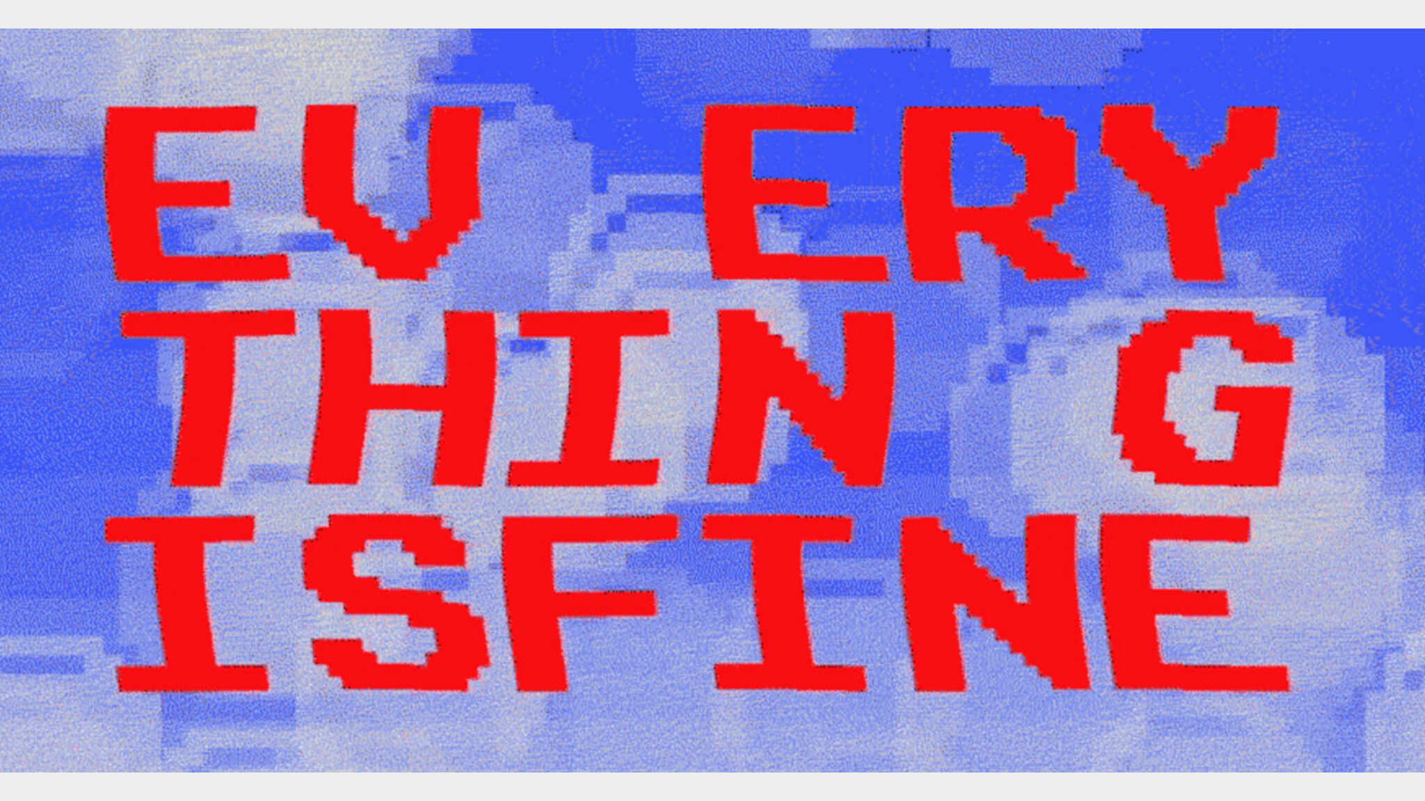 EVERYTHING IS FINE