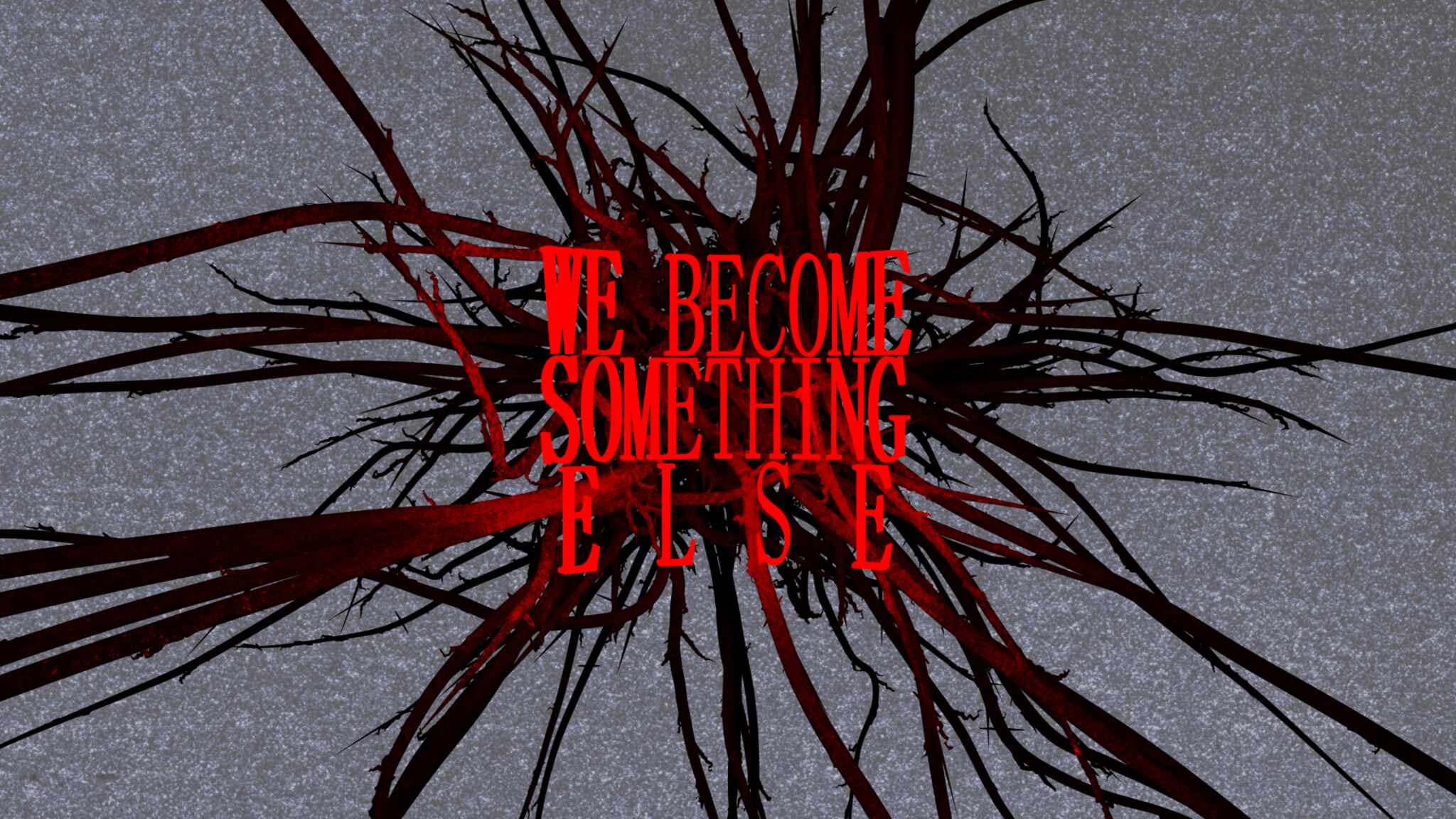 We Become Something Else