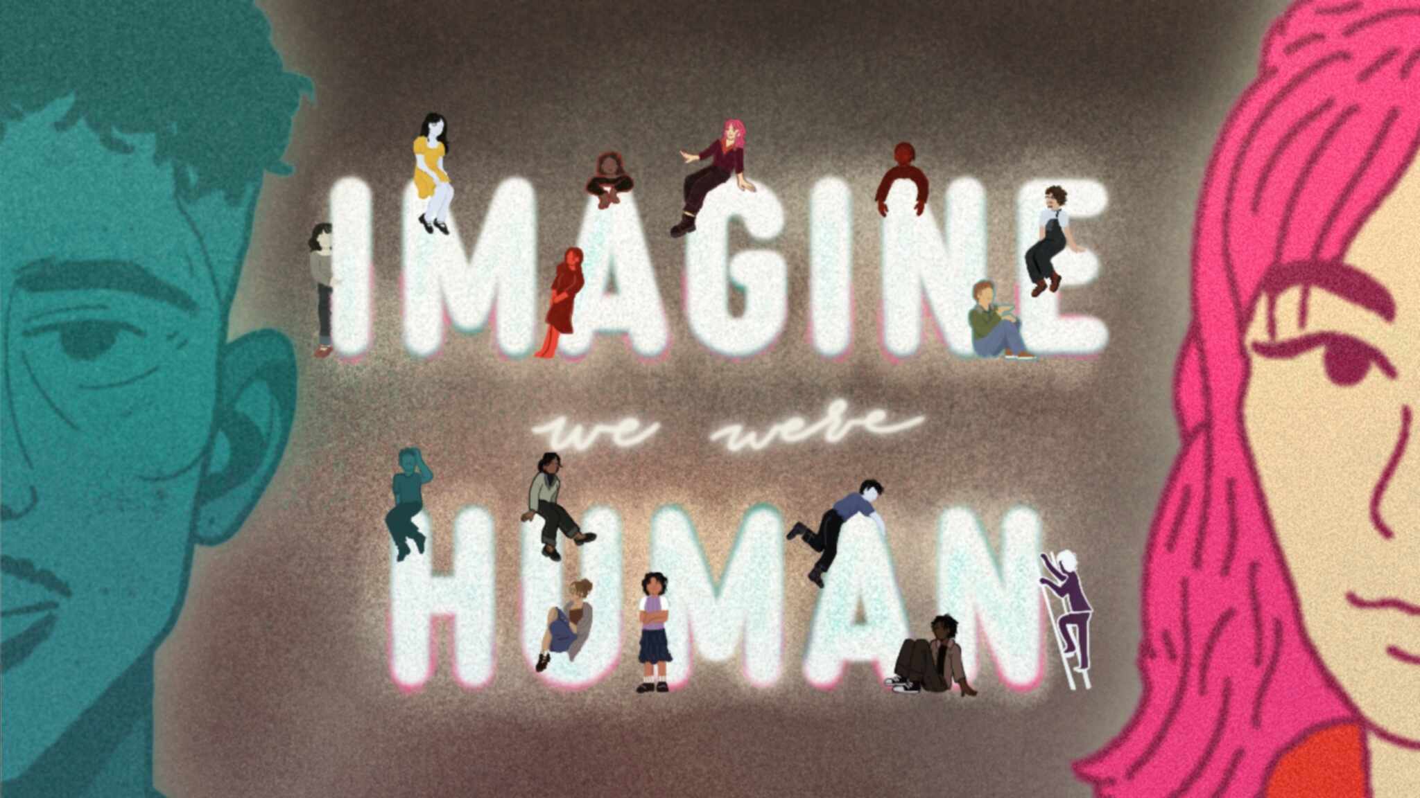 Imagine We Were Human